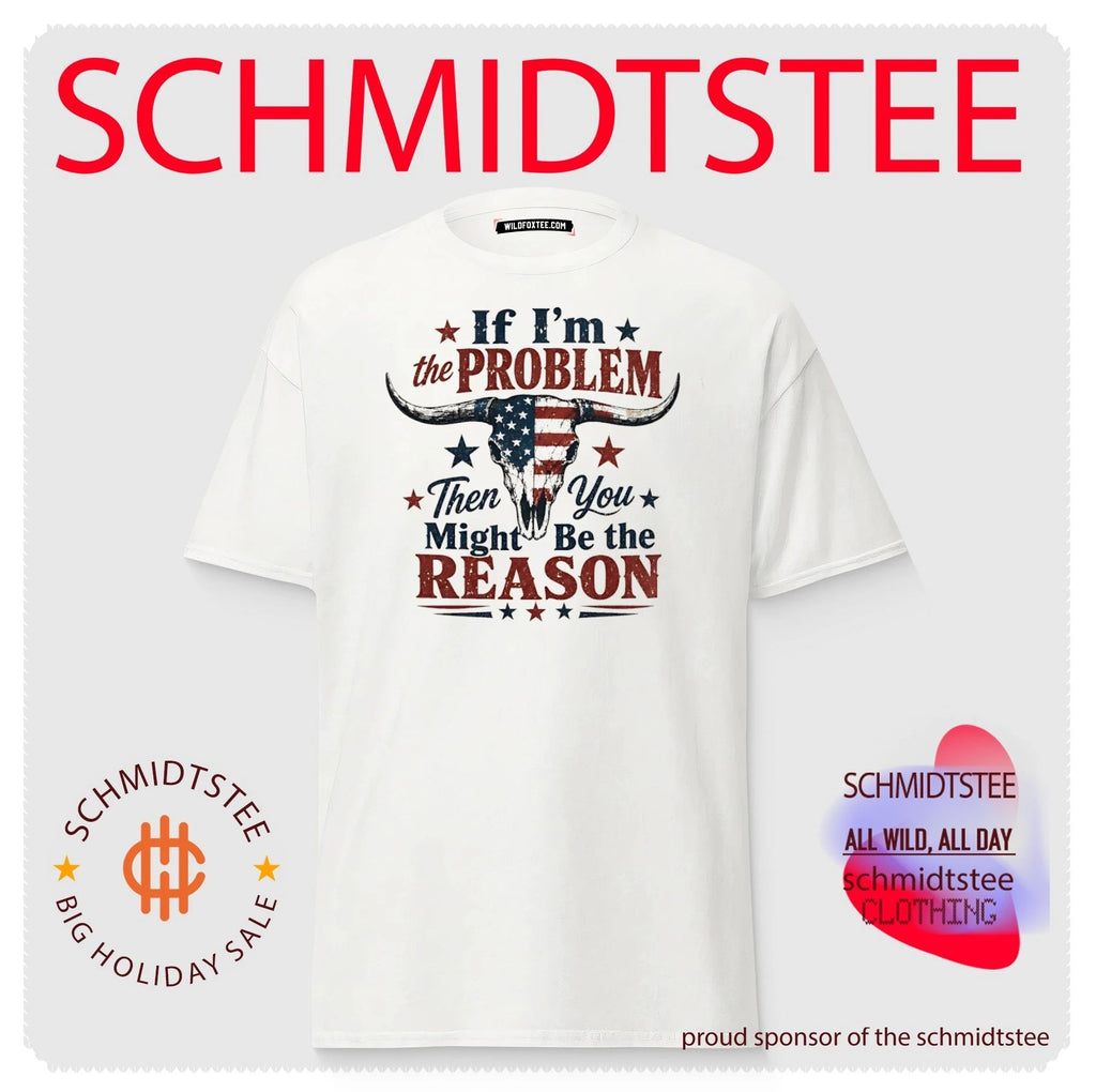 If I’m the problem then you might be the reason shirt