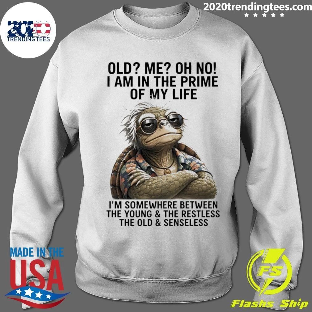 Turtle Old Me Oh No I Am In The Prime Of My Life I’m Somewhere Between The Young And The Restless Shirt