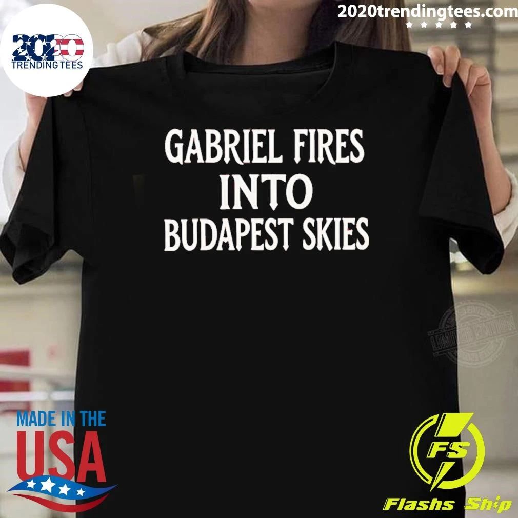 Gabriel Fires Into Budapest Skies Shirt