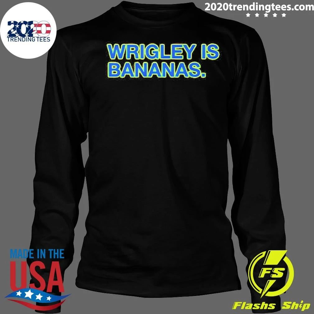 Wrigley Is Bananas shirt