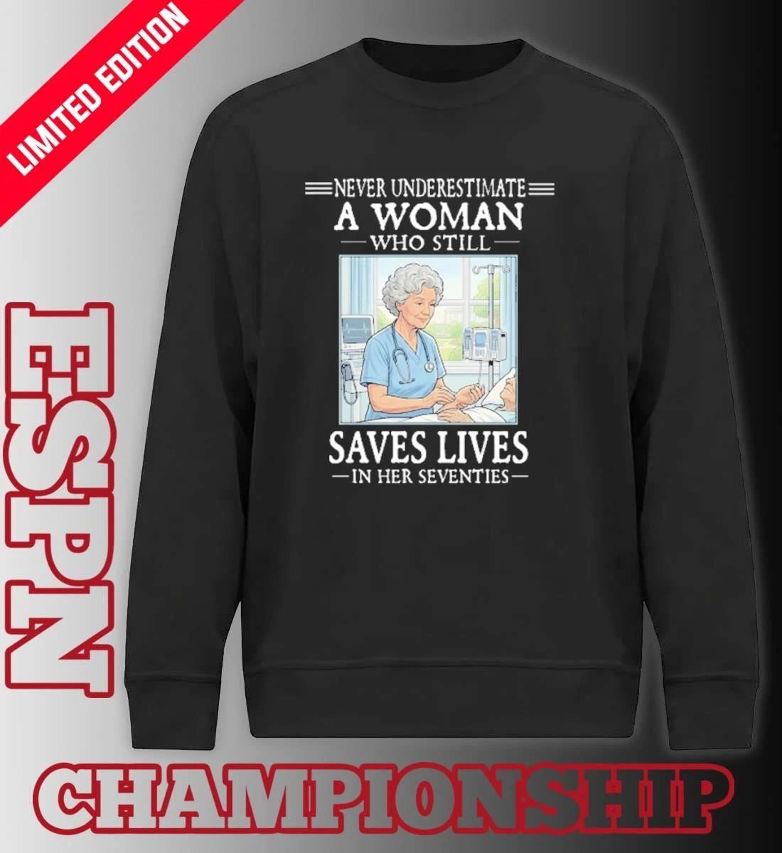 Grandma Never Underestimate A Woman Who Still Saves Lives In Her Seventies Shirt
