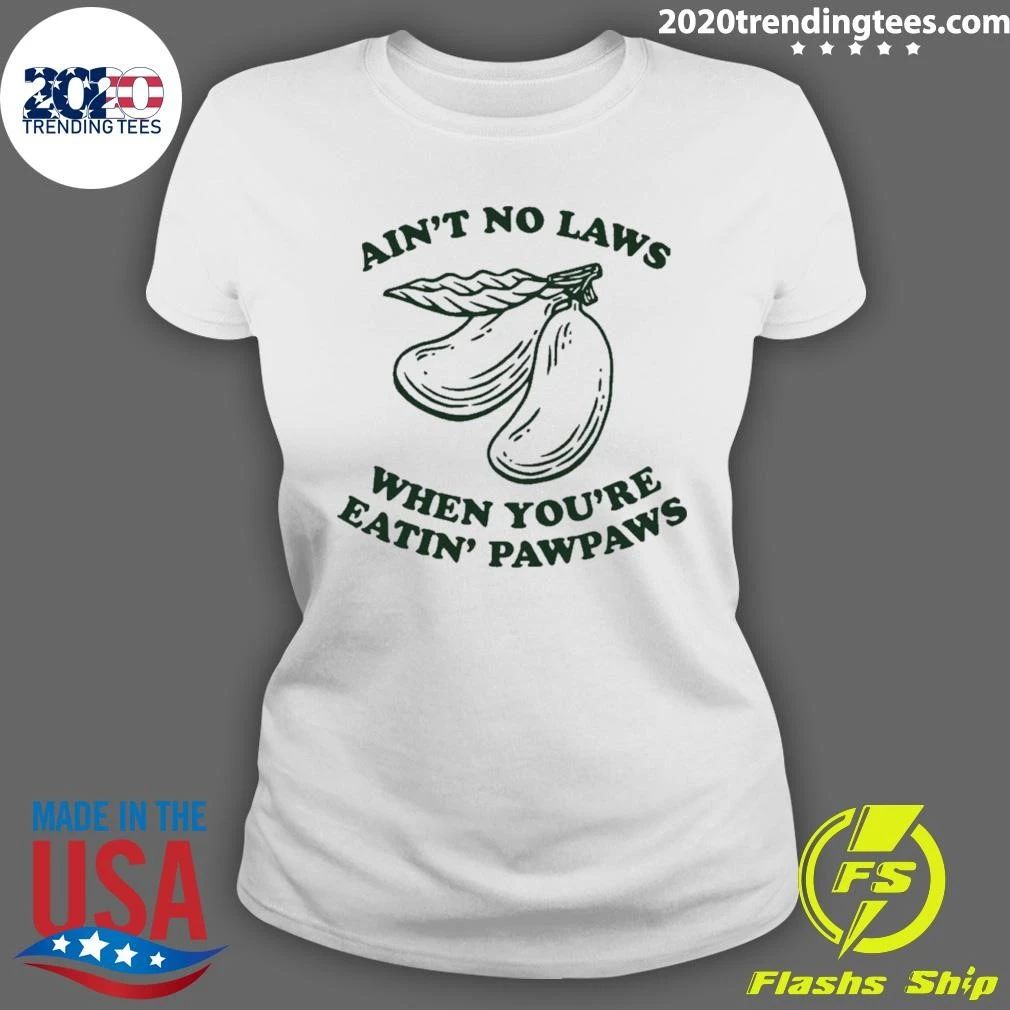 Ain’t No Laws When You’re Eatin’ Pawpaws Shirt