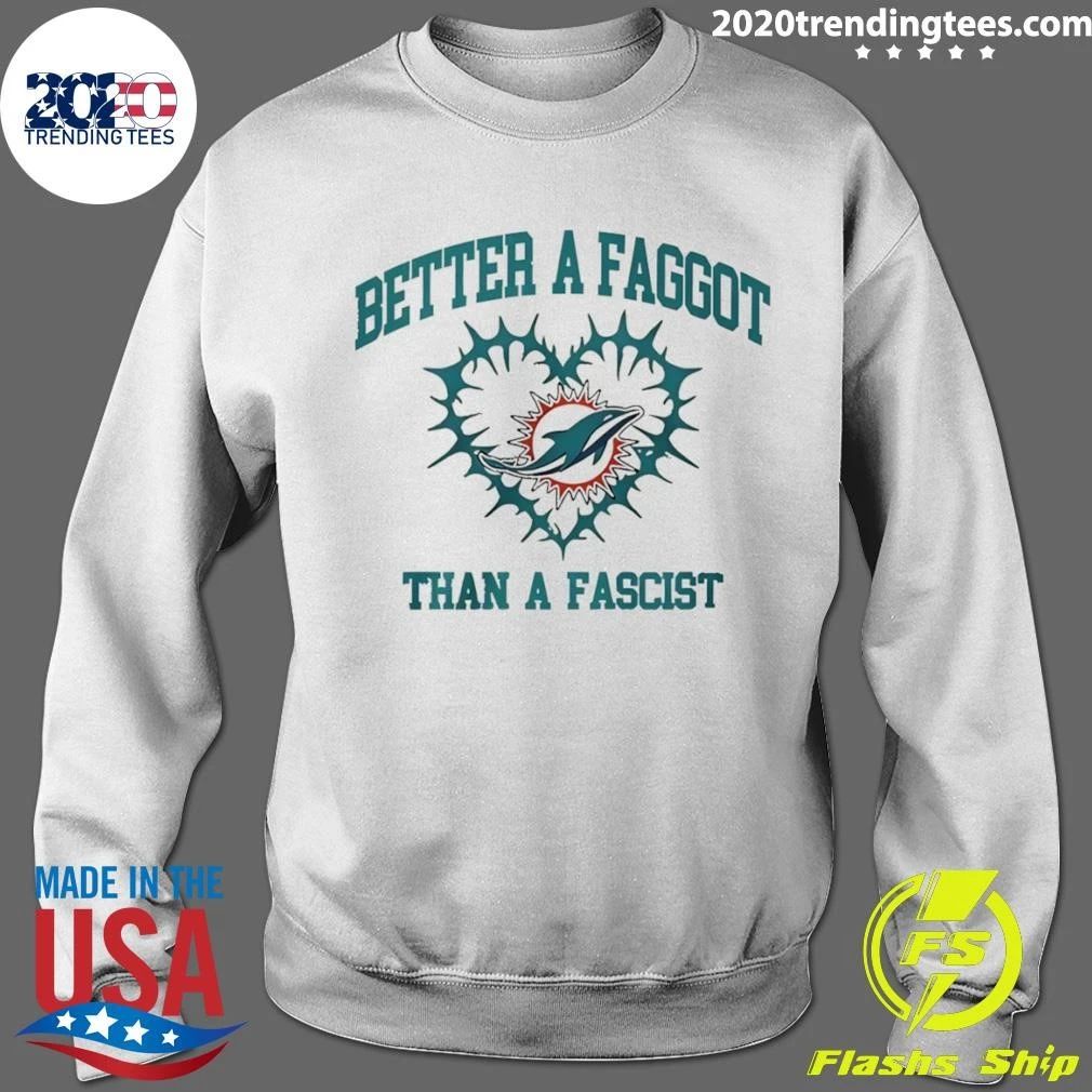 Miami Dolphins Football Heart Better A Faggot Than A Fascist Shirt