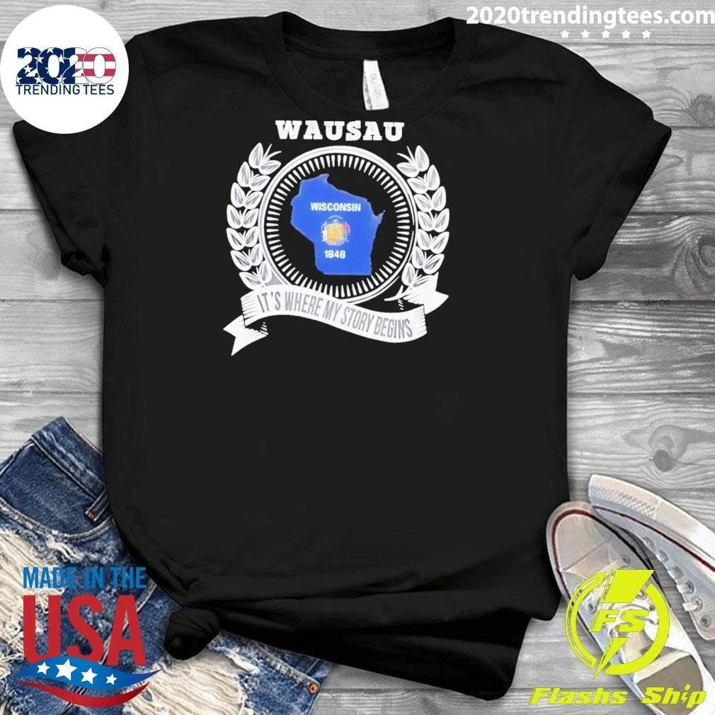 Wausau It’s Where My Story Begins Shirt