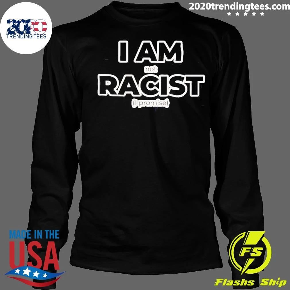 I Am Not Racist I Promise Slogan shirt