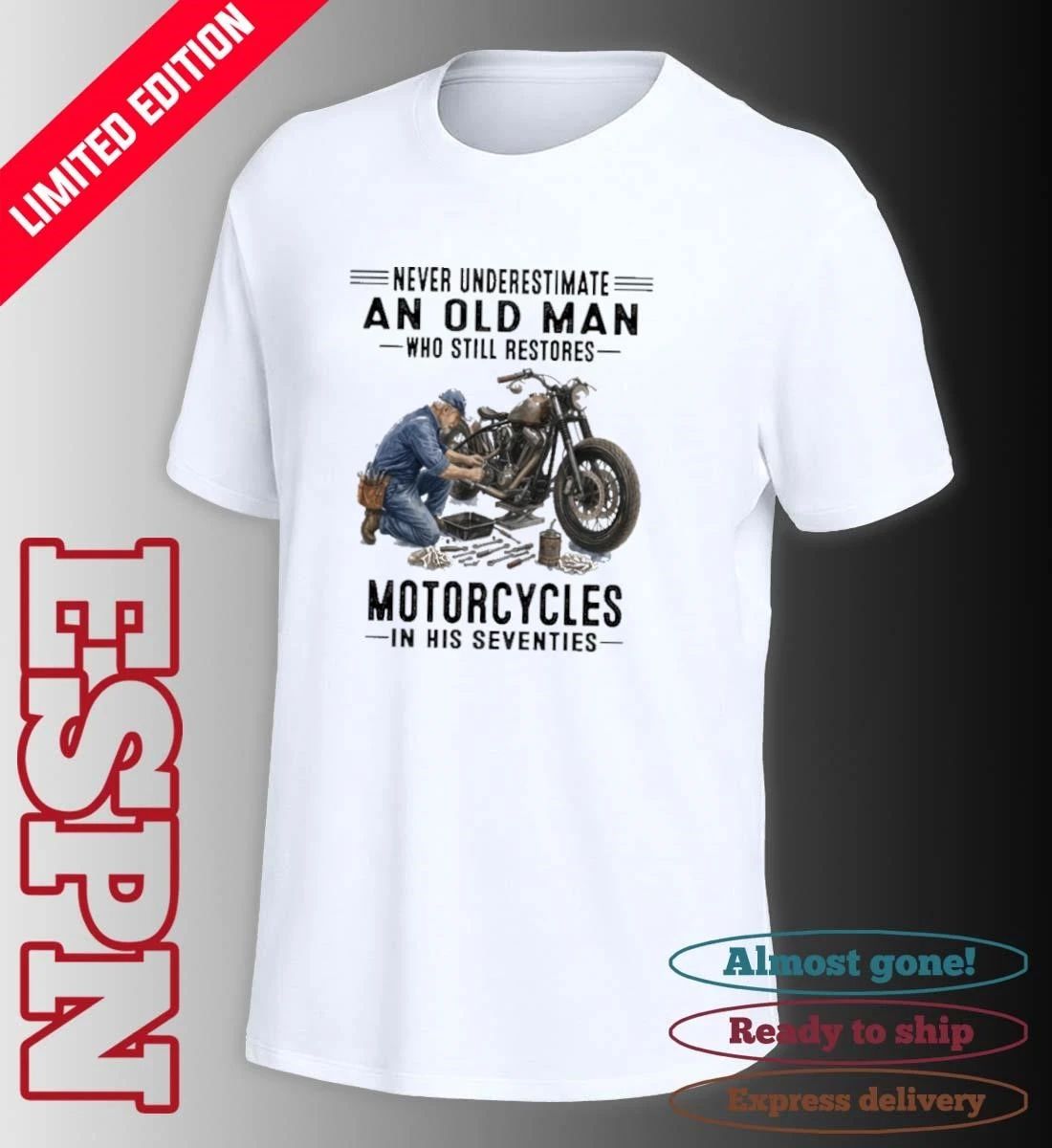 Never Underestimate An Old Man Who Still Restores Motorcycles In His Seventies Shirt