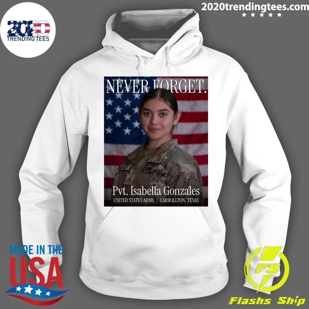 Never Forget Inzales Uk Army Pvt. Isabella Gonzales United States Army Carrollton, Texas Shirt