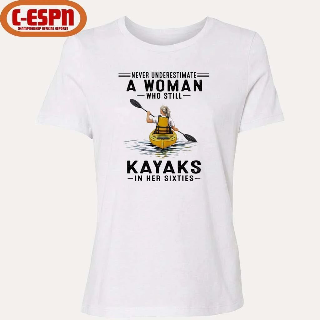 Never Underestimate A Woman Who Still Kayaks In His Sixties T-Shirt