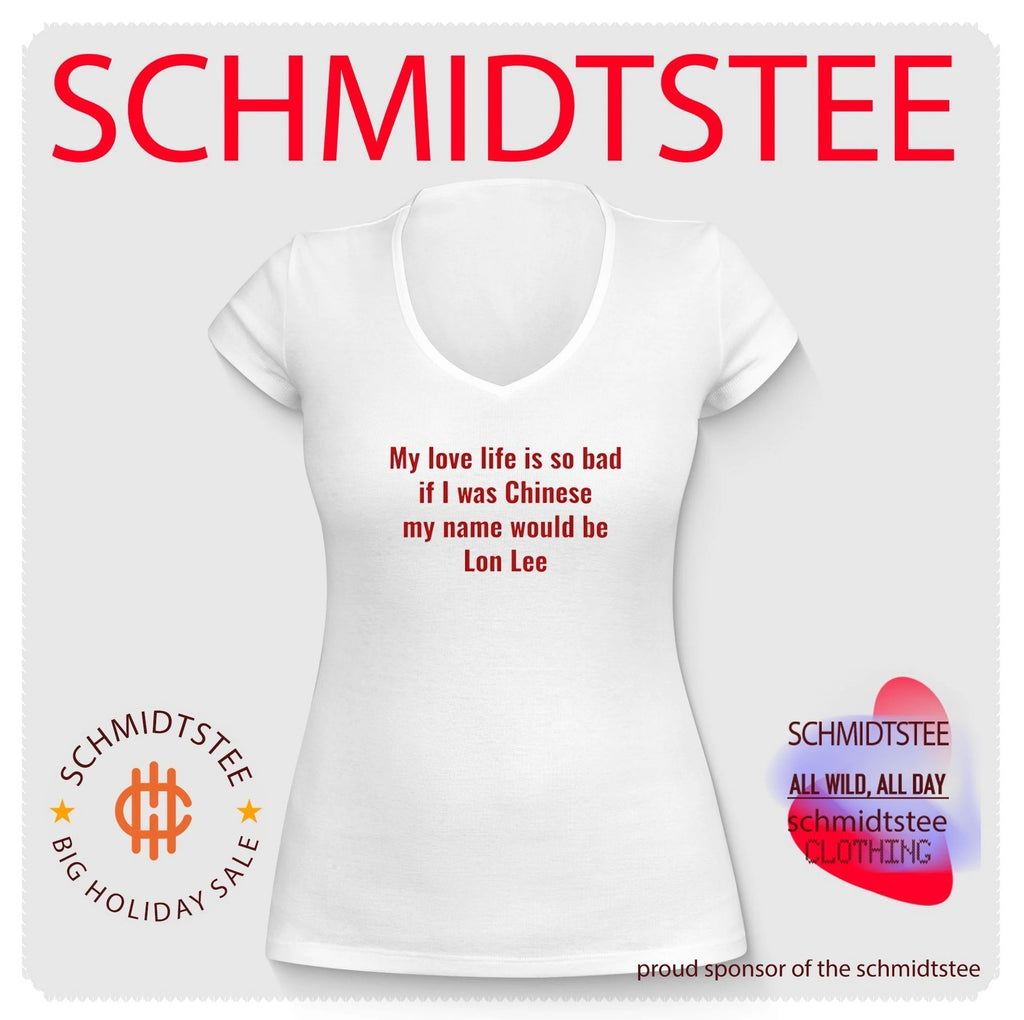 My Love Life Is So Bad If I Was Chinese My Name Would Be Lon Lee shirt