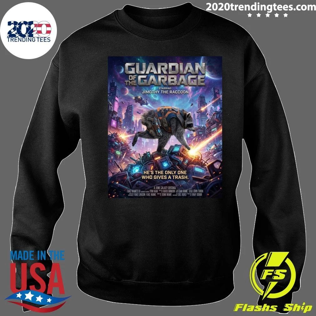 Guardian of the Garbage Starring Jimothy The Raccoon He’s The Only One Who Gives A Trash Shirt