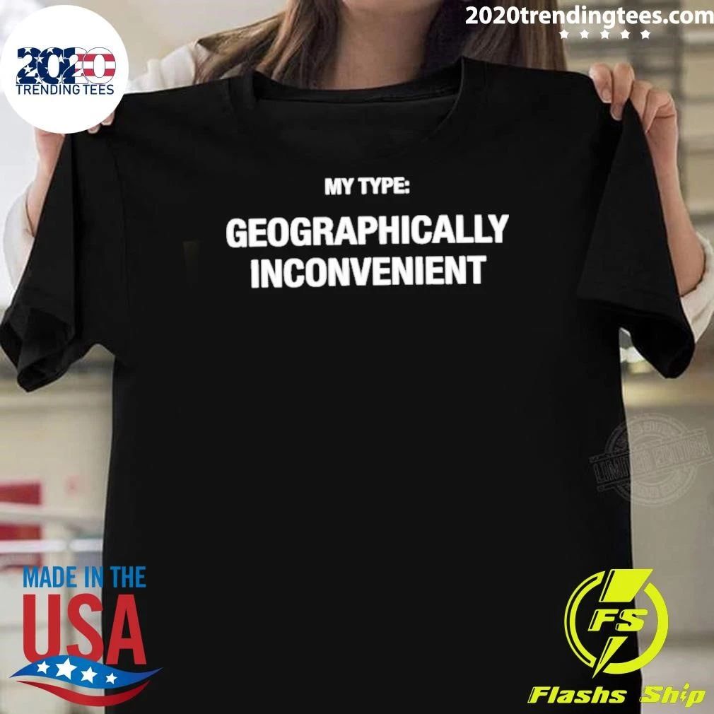 My Type Geographically Inconvenient Shirt