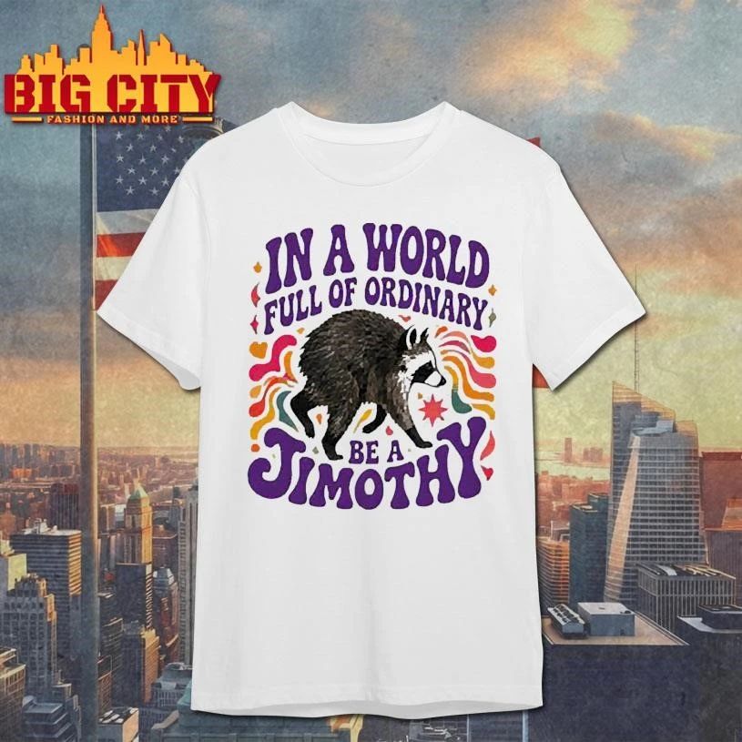 Jimothy Raccoon Famous Seattle in a World full of ordinary be a Jimothy Graphic shirt