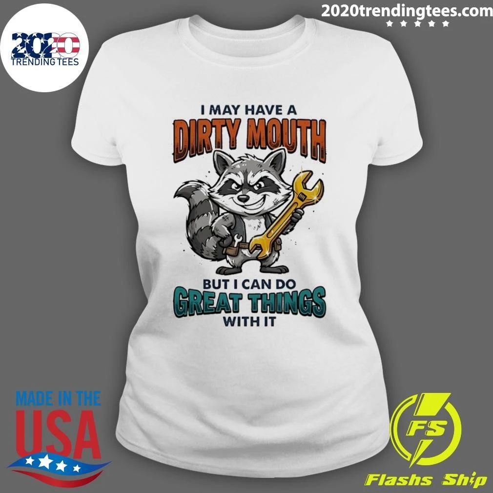 Raccoon I May Have A Dirty Mouth But I Can Do Great Things With It Shirt
