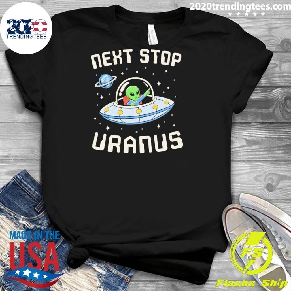 Next Stop Uranus Alien In Ufo Space Shirt