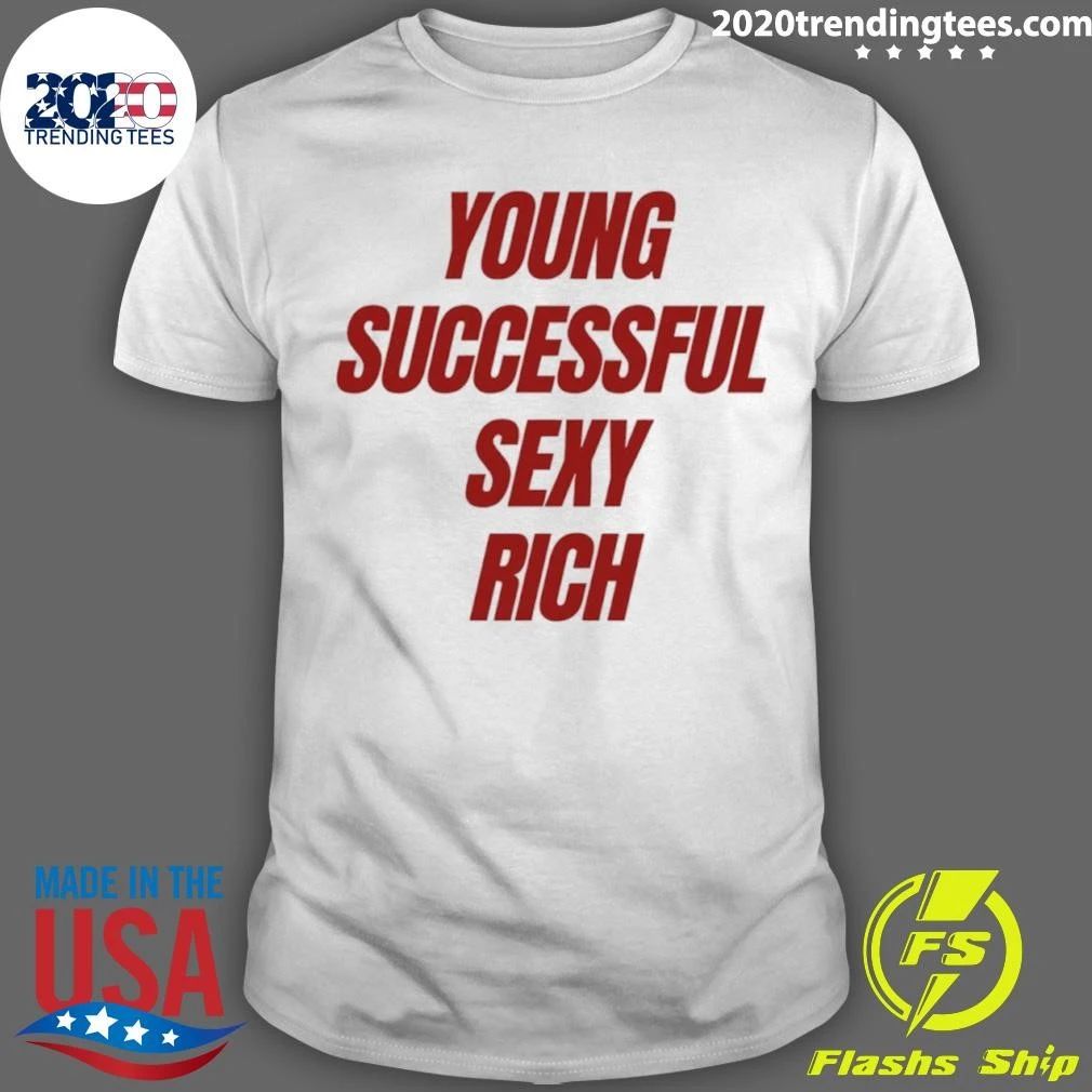 Young Successful Sexy Rich Motivation Shirt