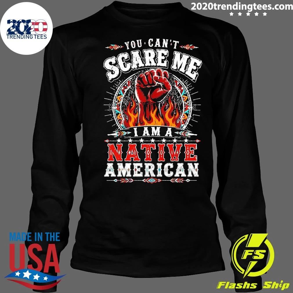 You Can’t Scare Me I Am A Native American Shirt