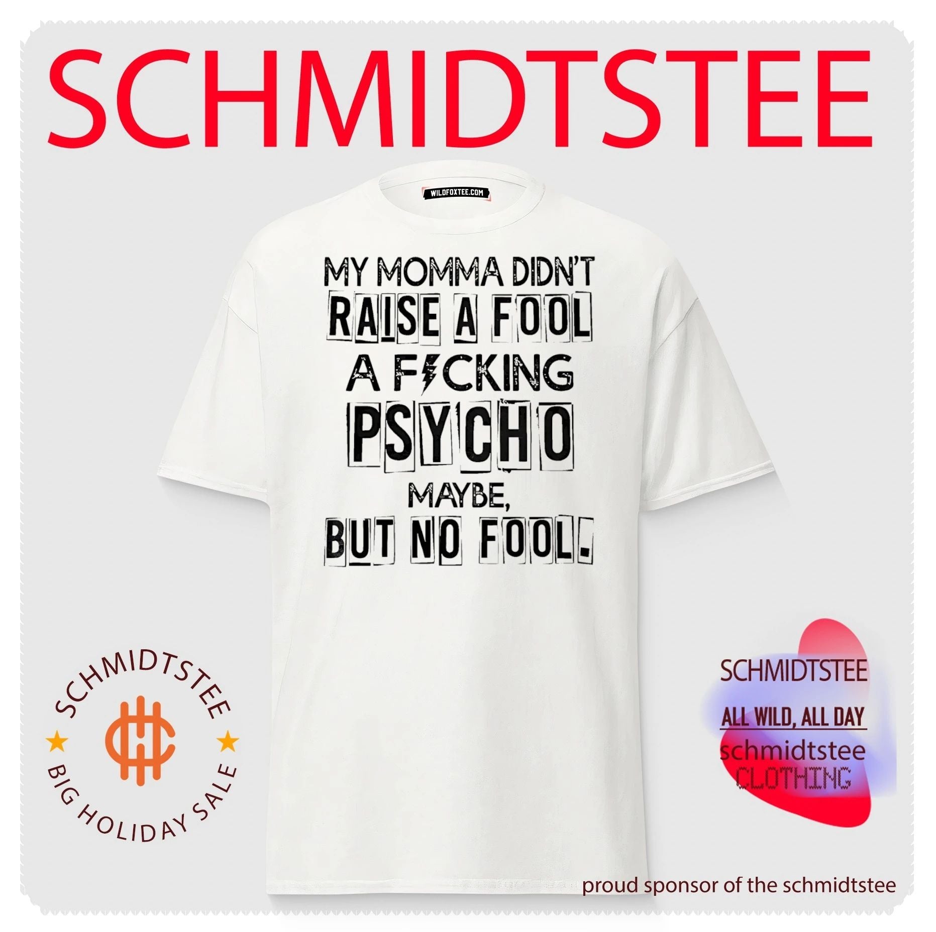 My momma did’nt raise a fool a fucking psycho maybe but no fool text shirt