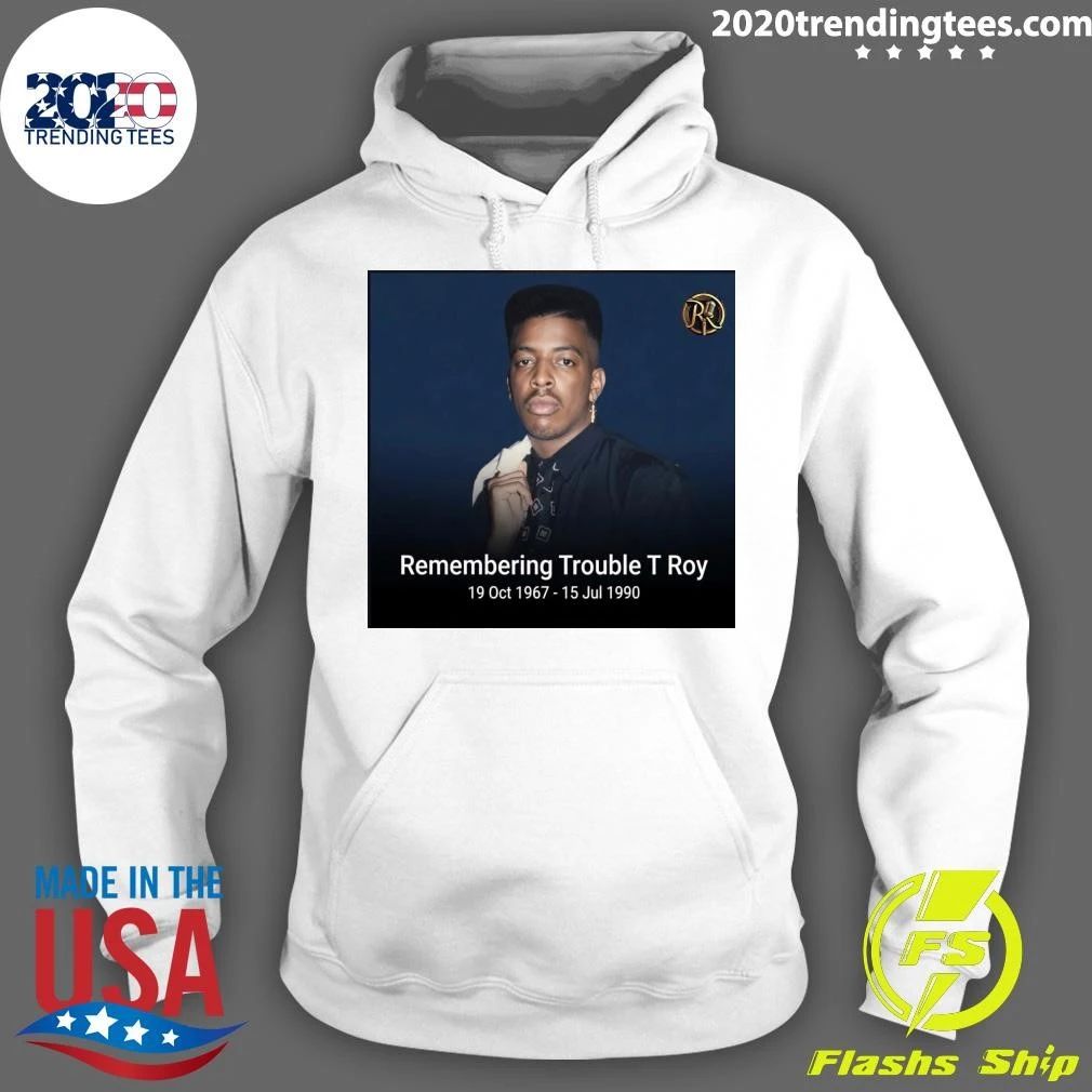 Remembering Trouble T Roy October 19th, 1967 – July 15th, 1990 Shirt