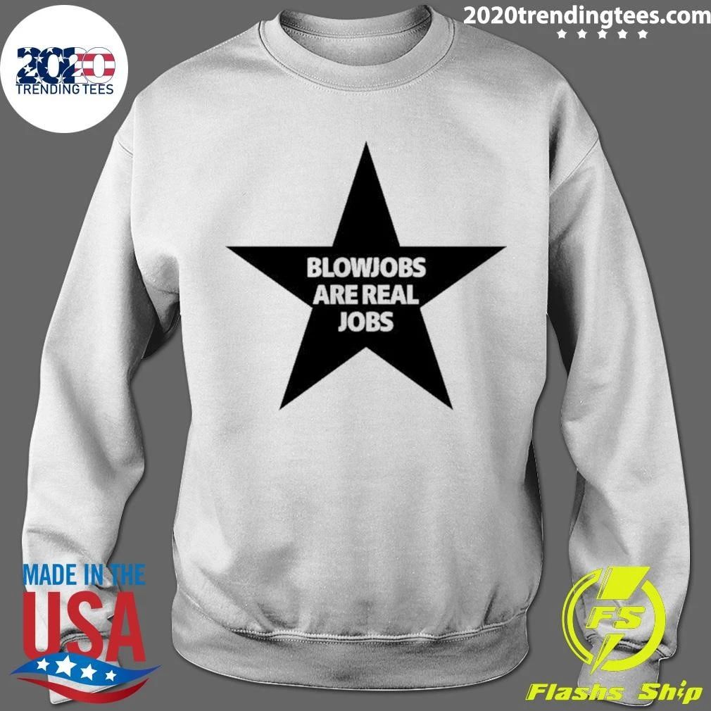 Blowjobs Are Real Jobs Shirt