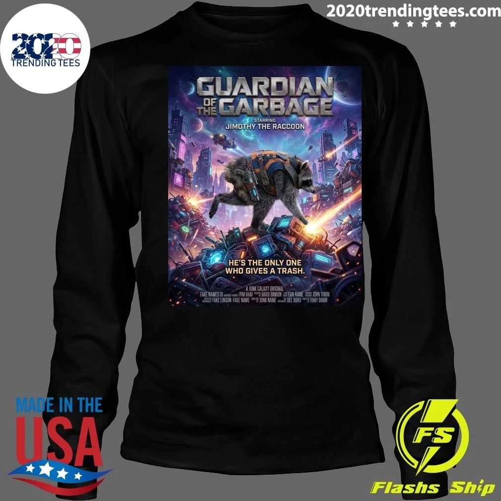 Guardian of the Garbage Starring Jimothy The Raccoon He’s The Only One Who Gives A Trash Shirt