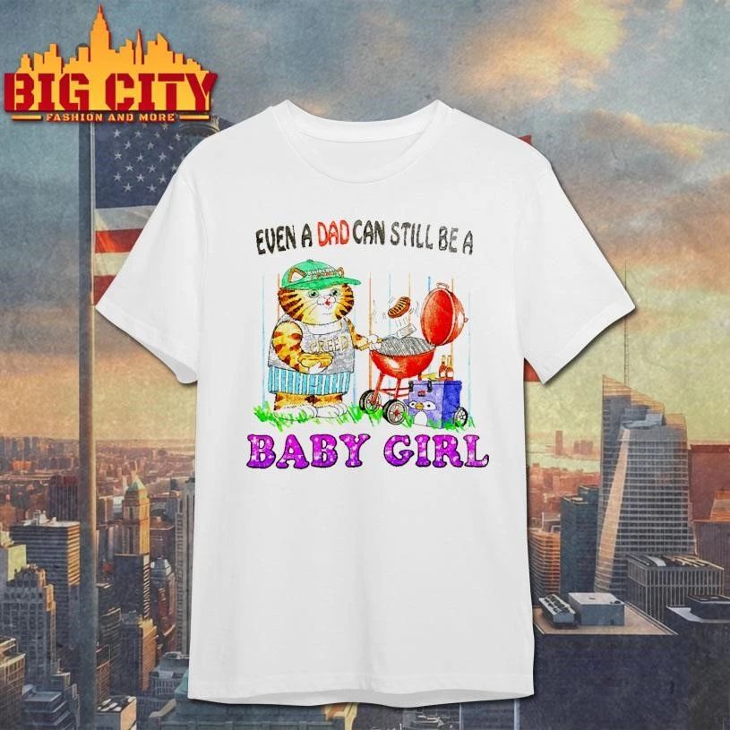 Even A Dad Can Still Be A Babygirl Grill Master Cat Meme Shirt