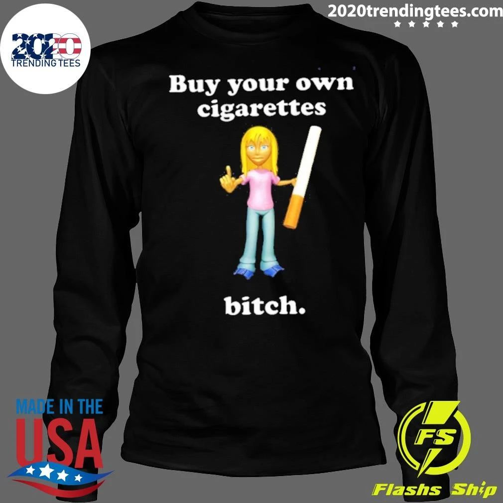 Buy Your Own Cigarettes Bitch Smoking Shirt