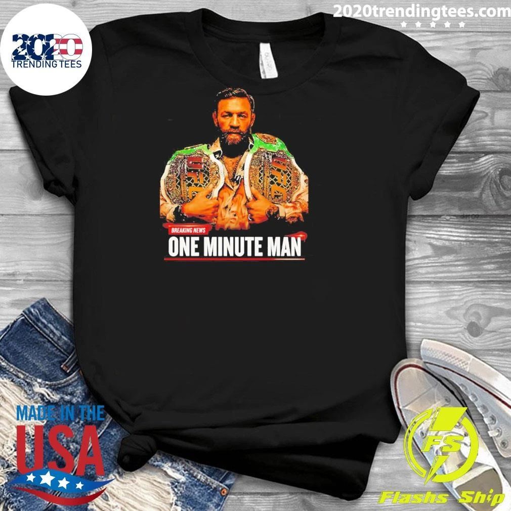 Conor Mcgregor One Minute Man Breaking News shirt