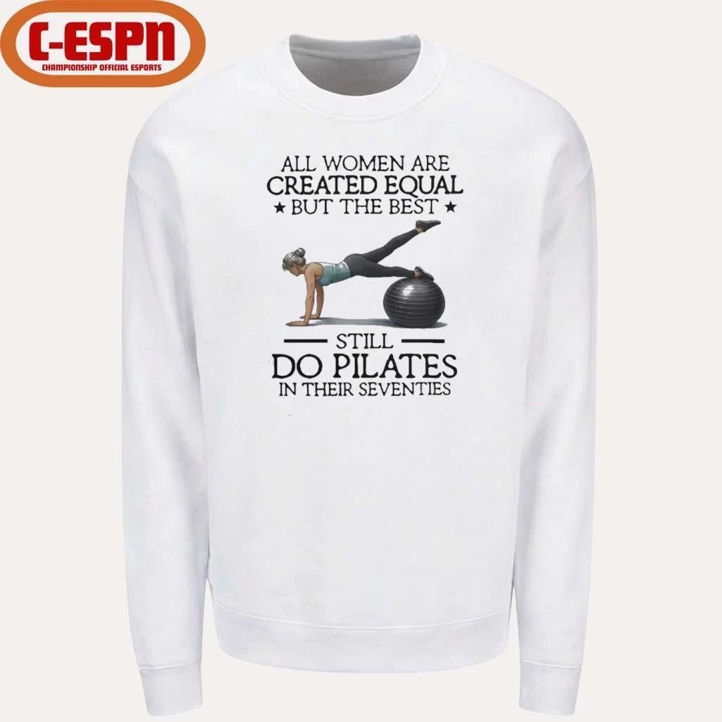 All Women Are Created Equal But The Best Still Do Pilates In Their Seventies 2026 Shirt