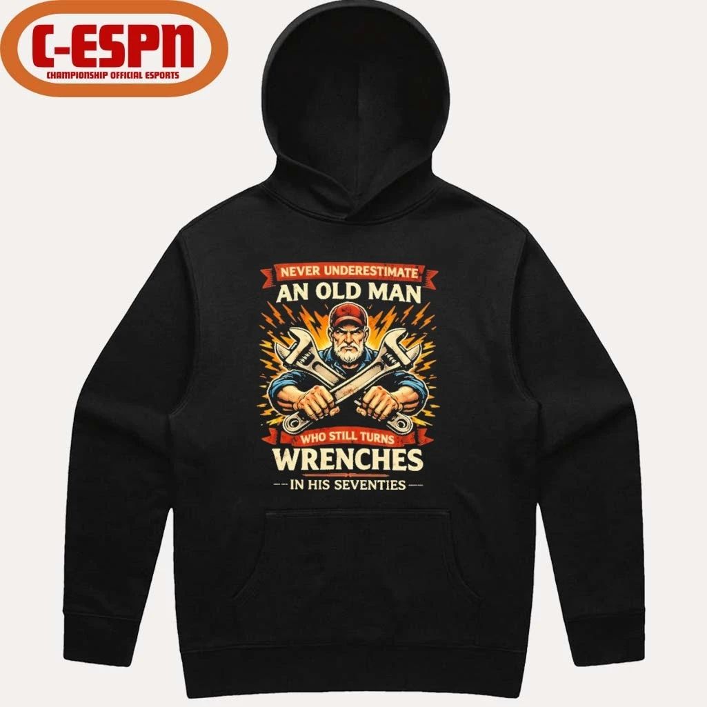 Strong Never Underestimate An Old Man Who Still Turns Wrenches In His Seventies Shirt