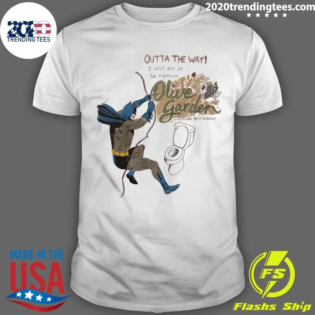 Outta The Way I Just Ate At The Fucking Olive Garden Italian Restaurant Shirt