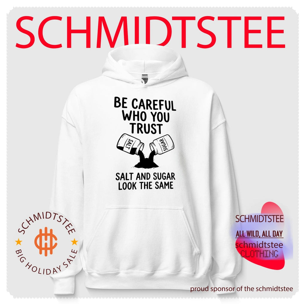 Be careful who you trust salt and suger look the same text shirt