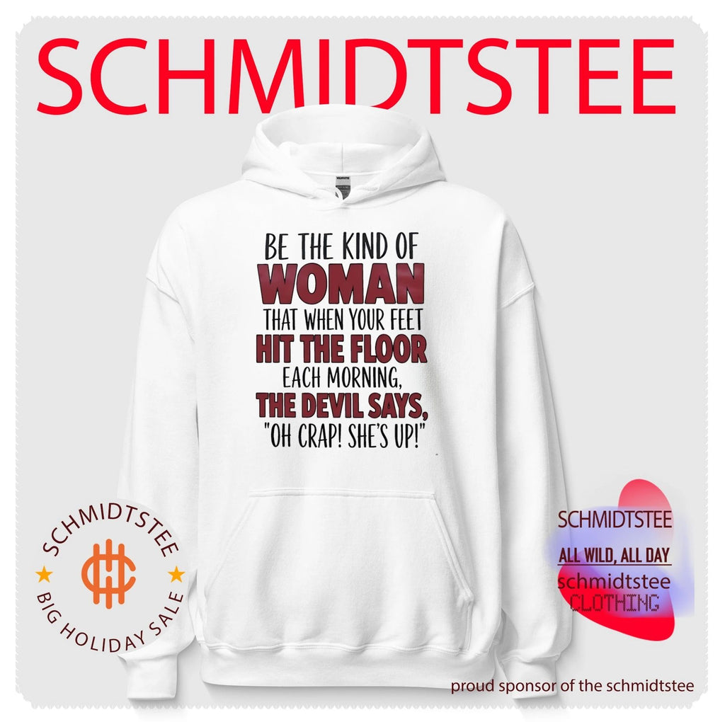 Be the kind of woman that when your feet hit the floor each morning the devil says oh crap she’s up shirt