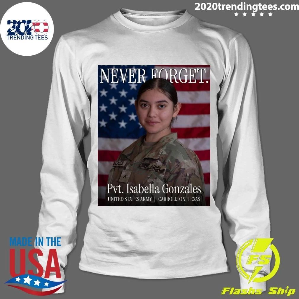 Never Forget Inzales Uk Army Pvt. Isabella Gonzales United States Army Carrollton, Texas Shirt