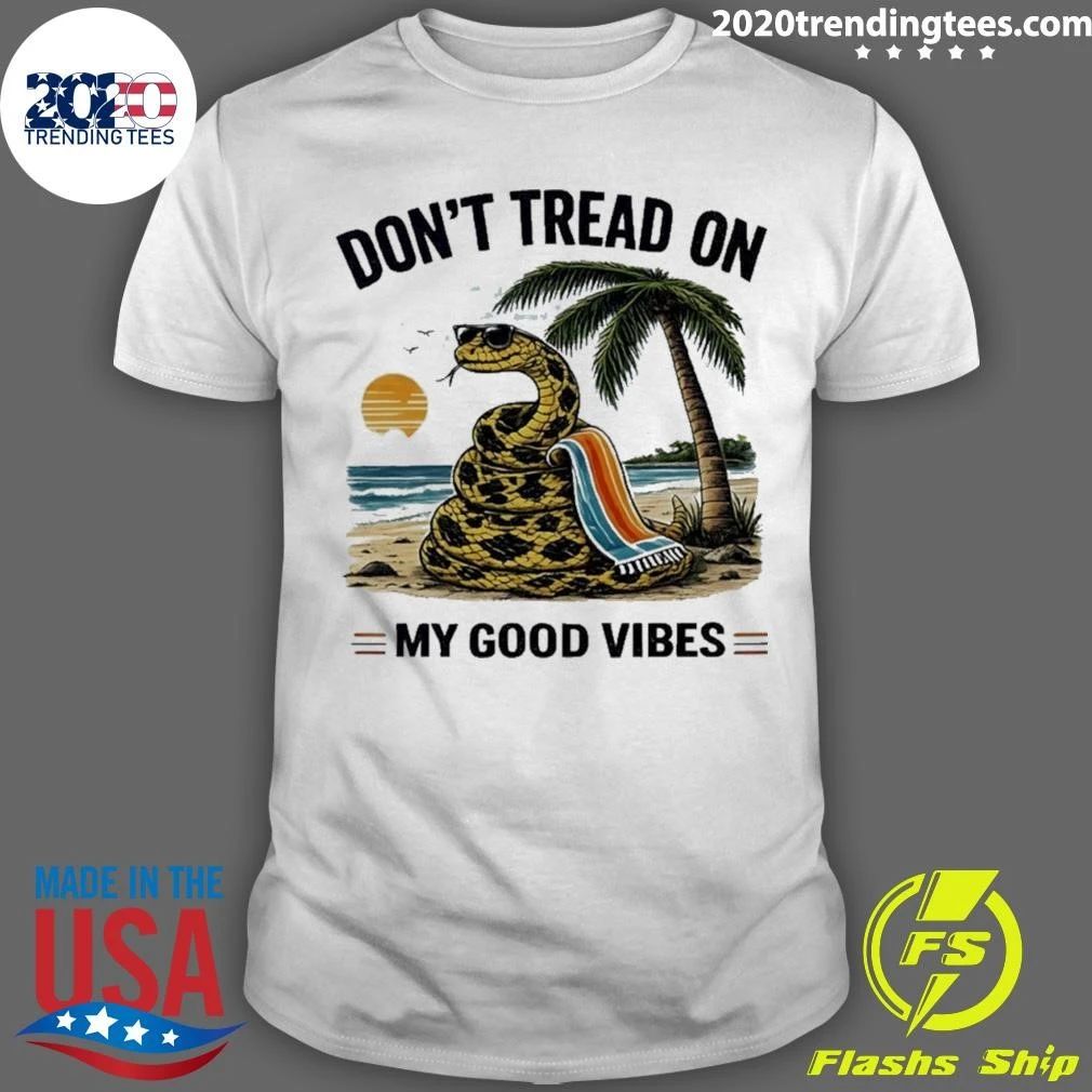 Don’t Tread On My Good Vibes Shirt