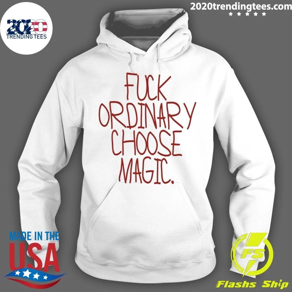 Fuck Ordinary Choose Magic Text Shirt