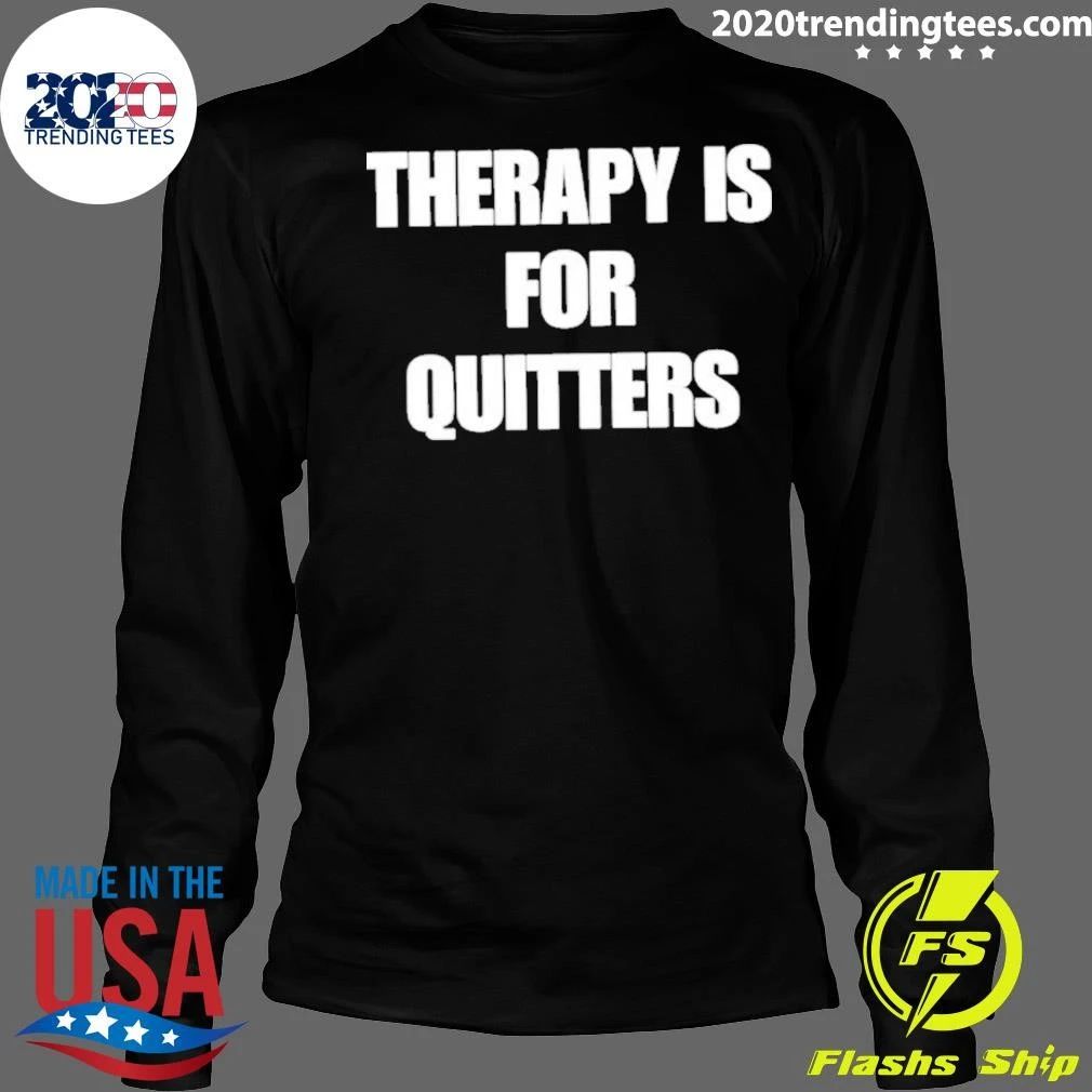 Therapy Is For Quitters Shirt