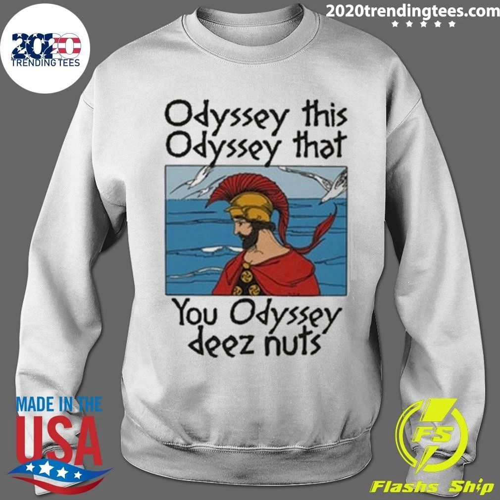 Odyssey This Odyssey That You Odyssey Deez Nuts Shirt