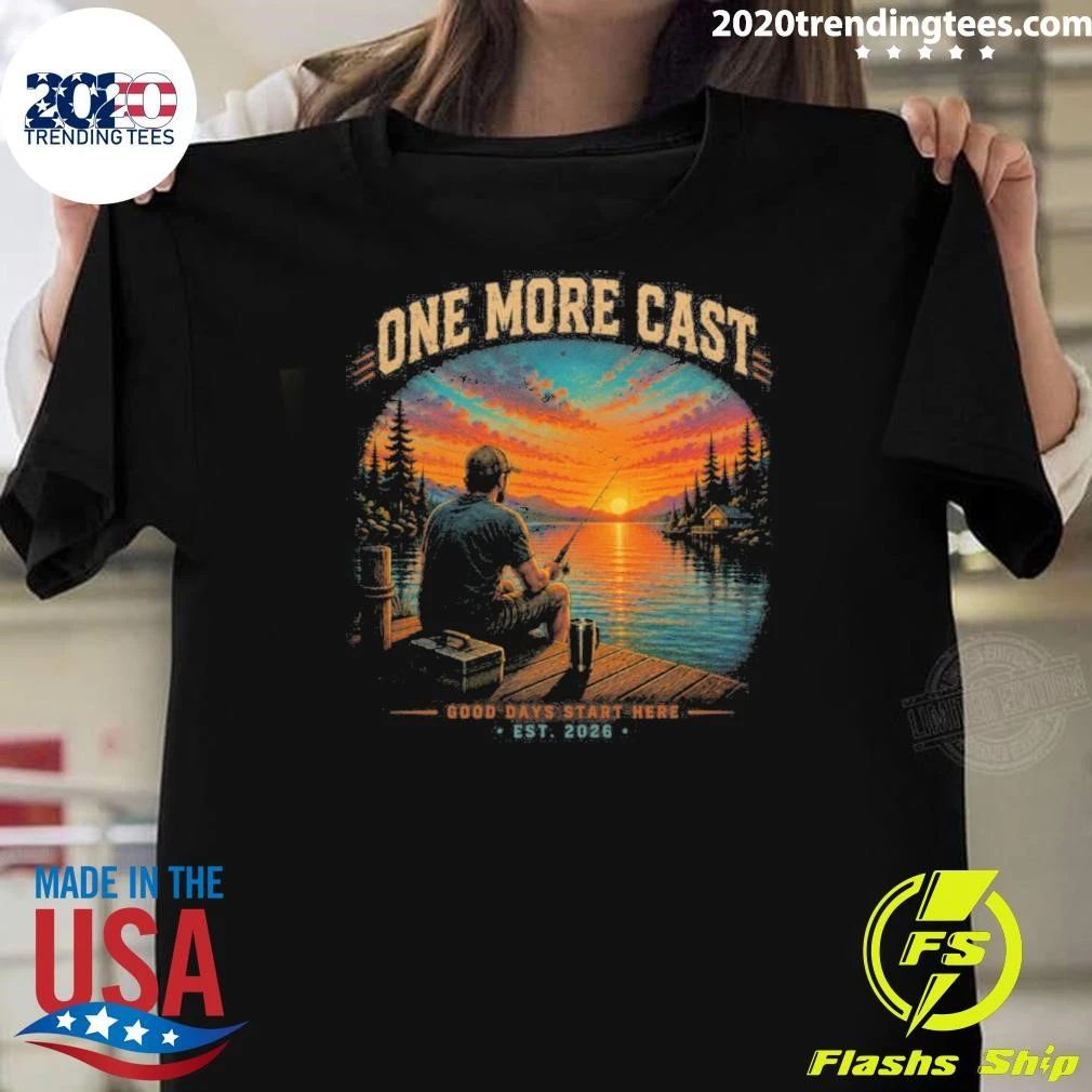 Fishing One More Cast Good Days Start Here EST 2026 Sunset Bass Angler Tee Shirt