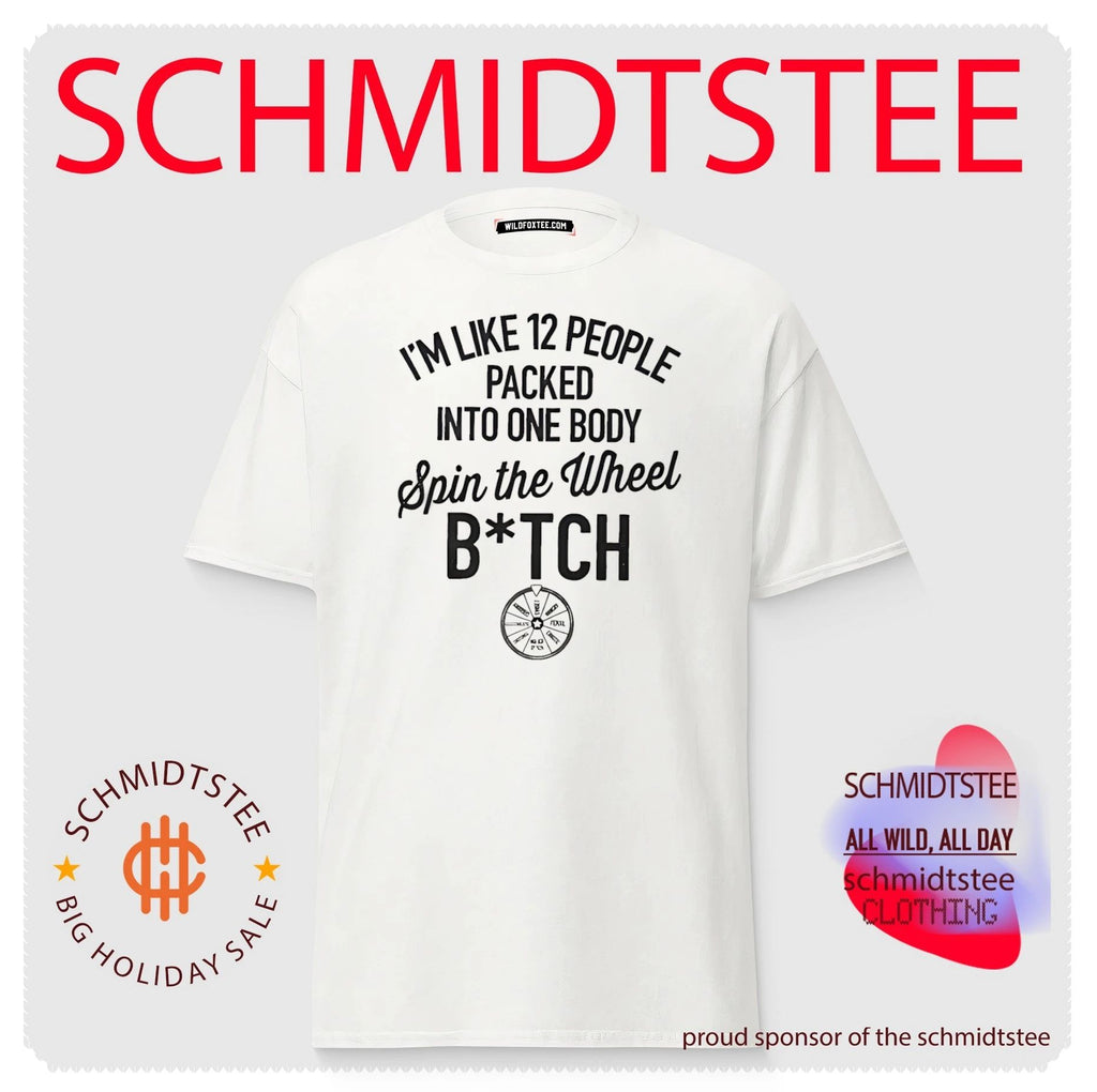 I’m like 12 people packed into one body spin the wheel bitch shirt