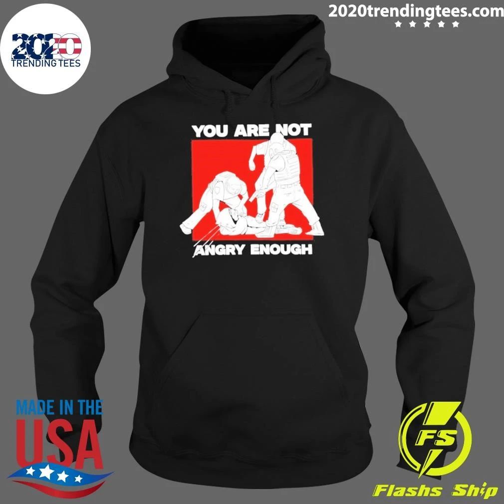 You Are Not Angry Enough Protest Activism Shirt