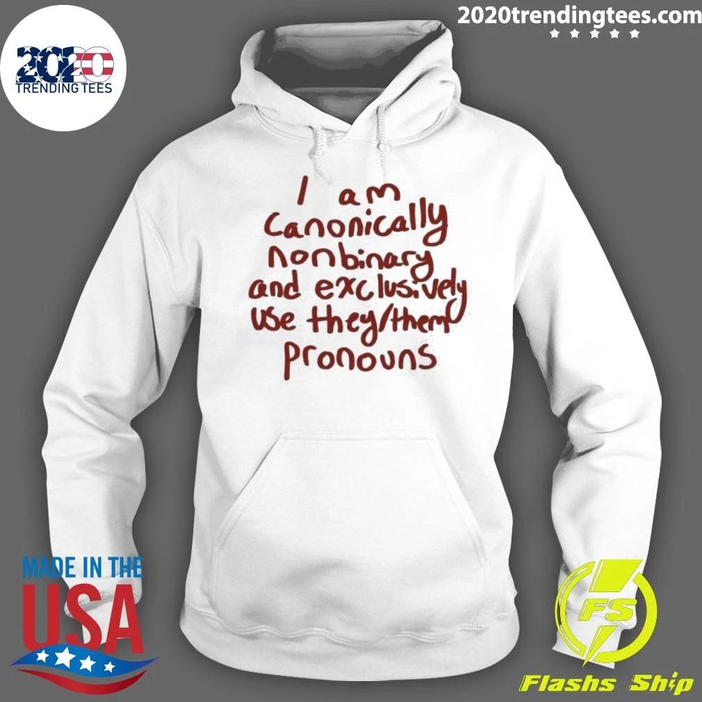 I Am Canonically Nonbinary And Exclusively Use They Them Pronouns Shirt