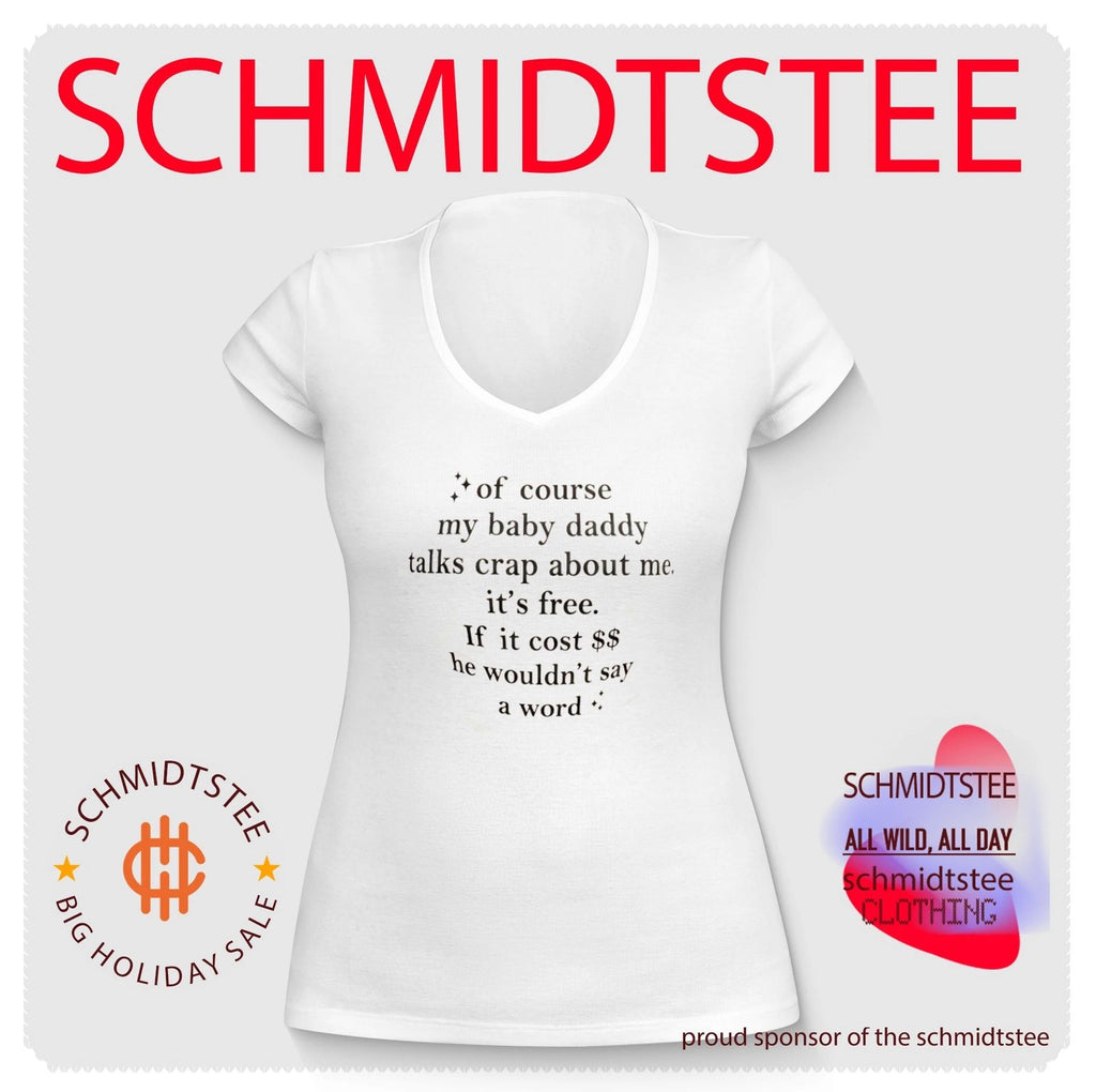 Of Course My Baby Daddy Talks Crap About Me It Is Free shirt