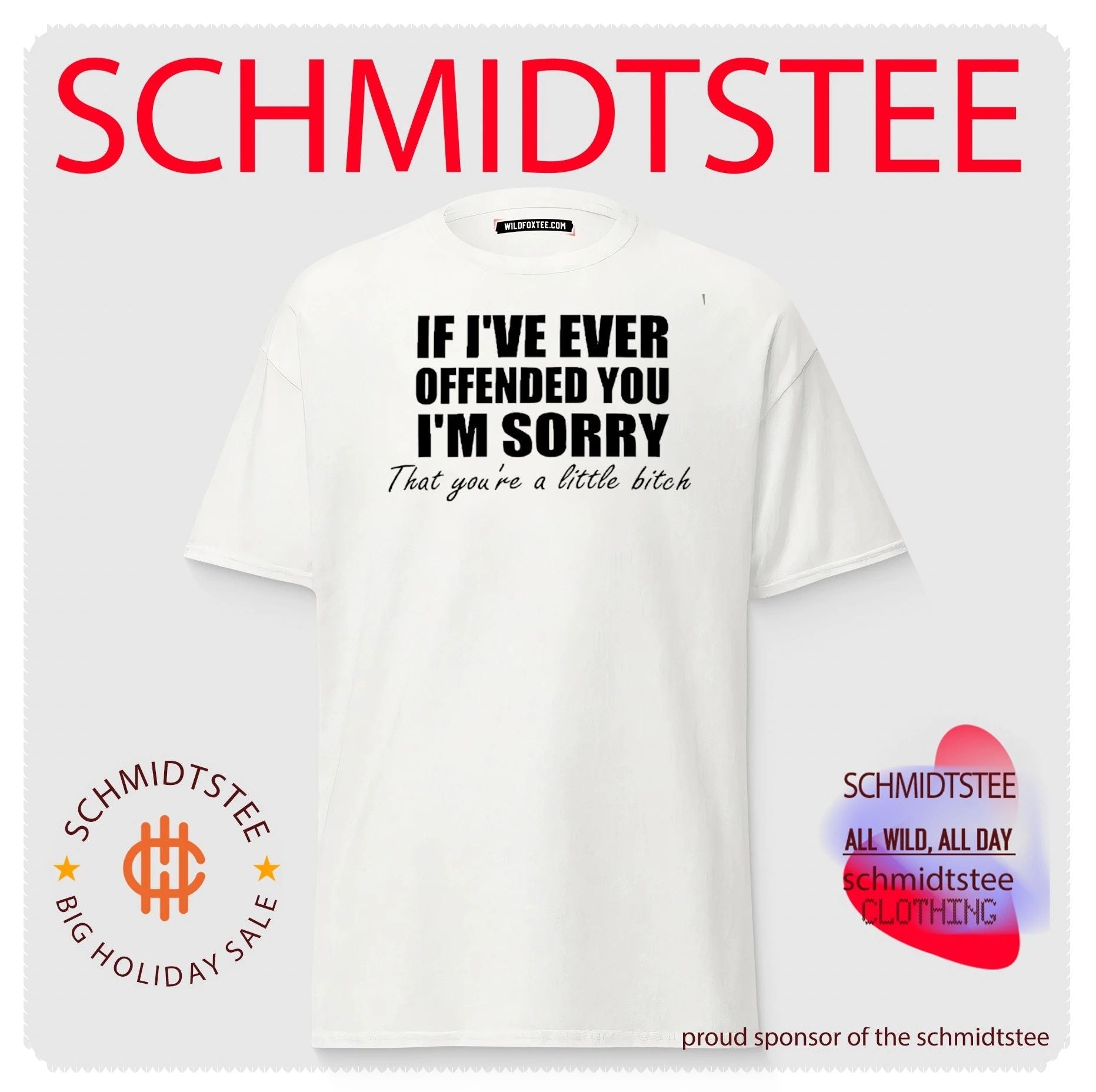 If I’ve ever offended you I’m sorry that you’re a little bitch shirt