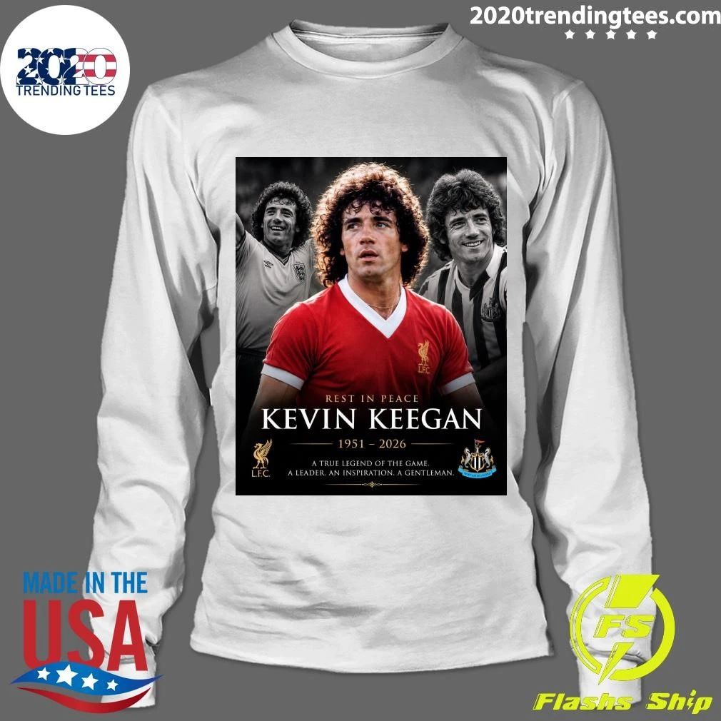 Rest In Peace Kevin Keegan 1951-2026 A True Legend Of The Game A Leader An Inspiration A Gentleman Shirt