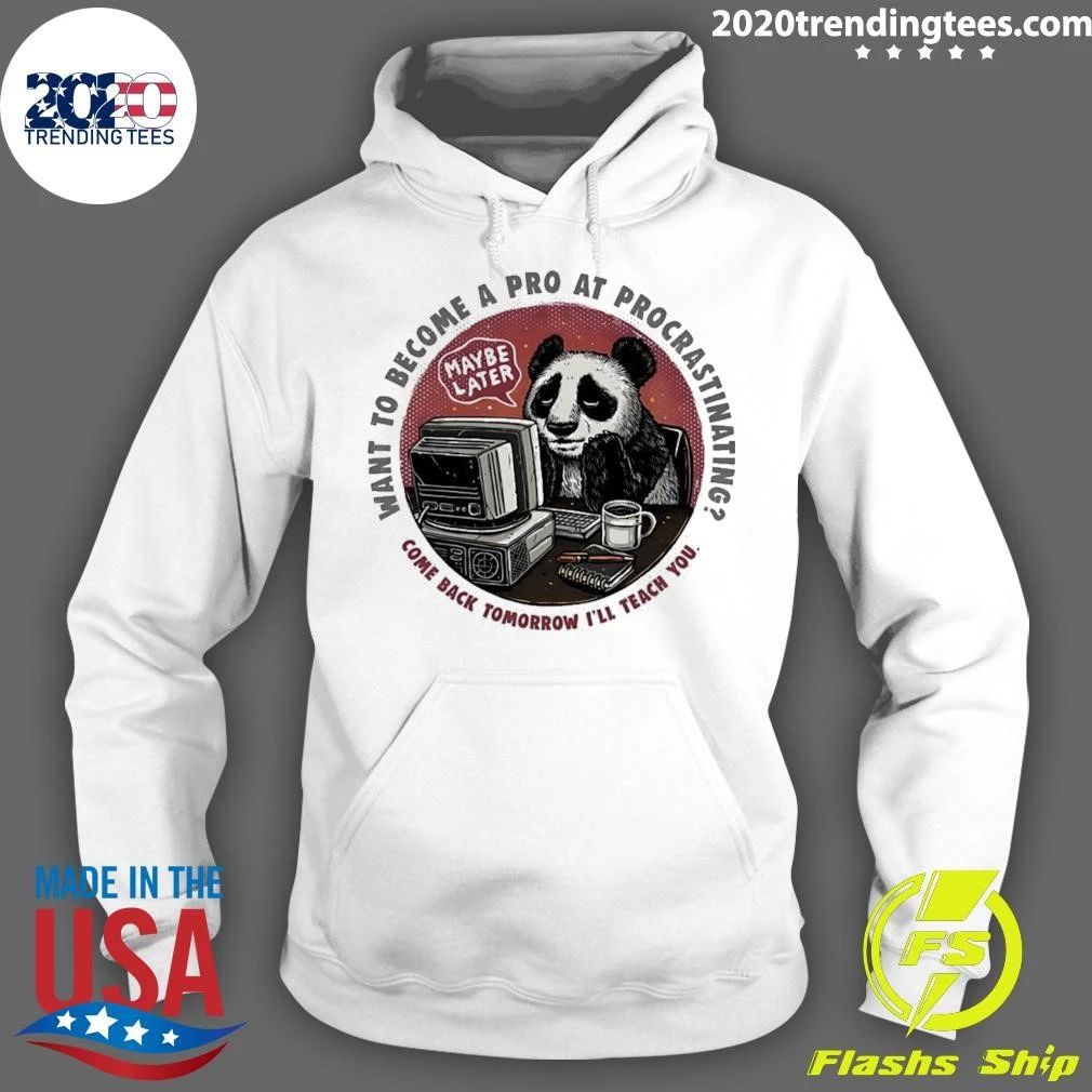 Procrastinating Panda Want to Become a Pro at Procrastinating Maybe Later Shirt