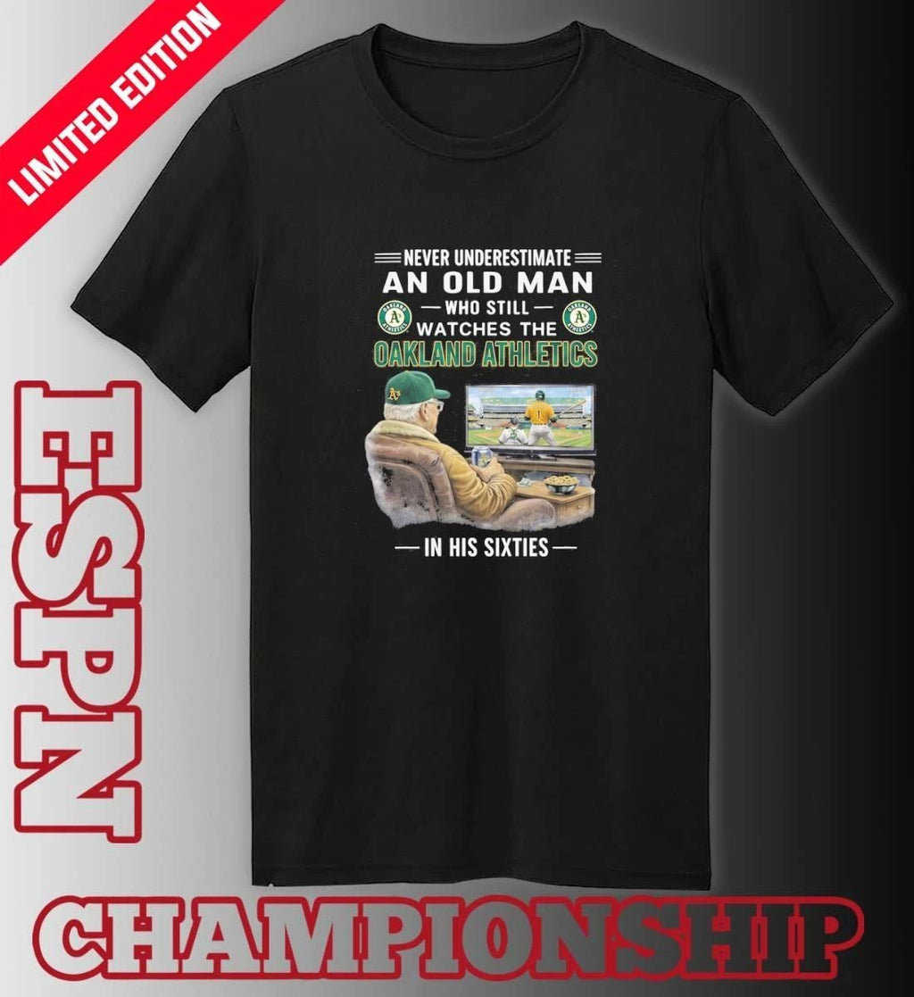 Never Underestimate An Old Man Who Still Watches The Oakland Athletics In His Sixties Shirt