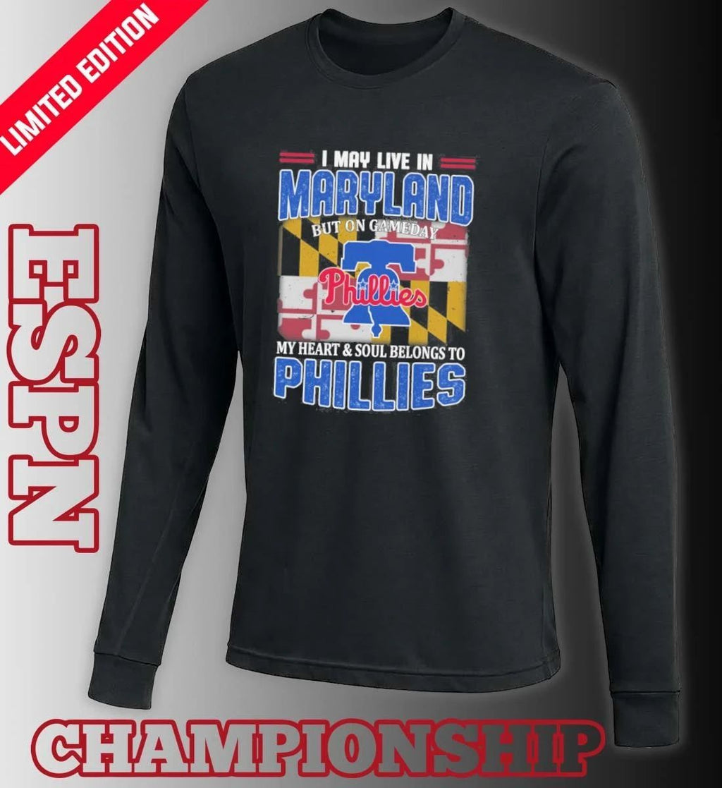 I May Live In Maryland But On Gameday My Heart & Soul Belongs To Philadelphia Phillies Shirt