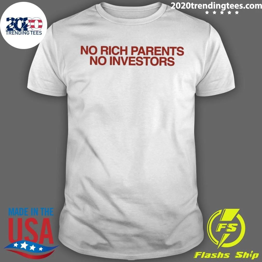 No Rich Parents No Investors Shirt