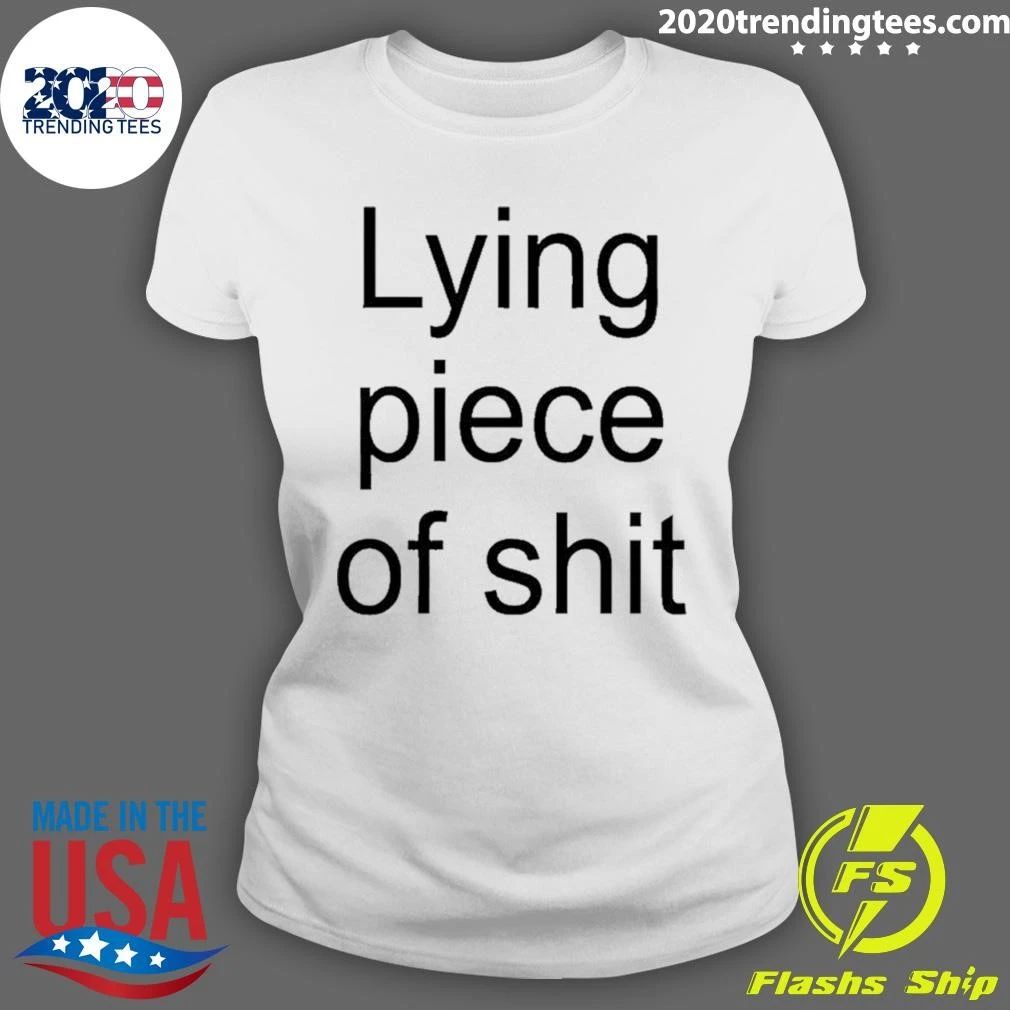 Lying Piece Of Shit Shirt