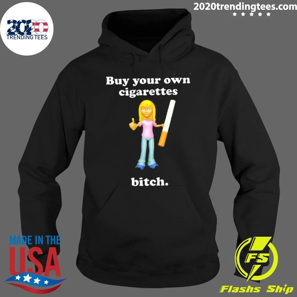 Buy Your Own Cigarettes Bitch Smoking Shirt